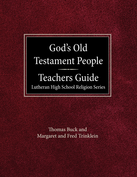 God’s Old Testament People Teachers Guide Lutheran High School Religion Services