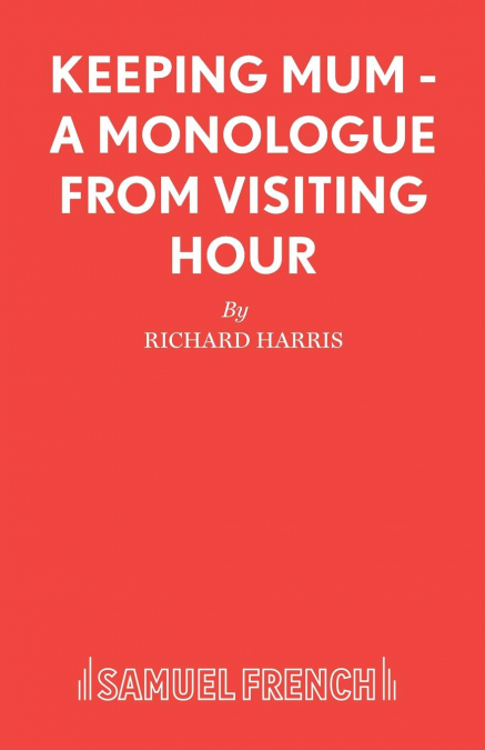 Keeping Mum - A monologue from Visiting Hour