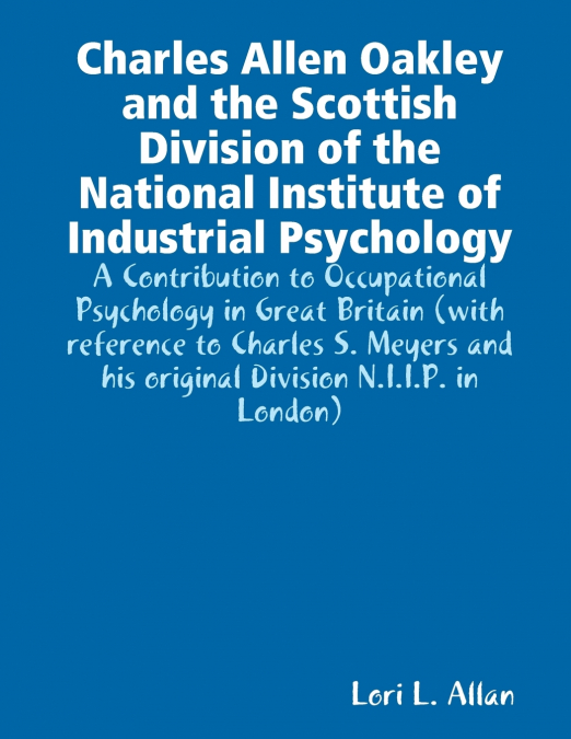 Charles Allen Oakley and the Scottish Division of the National Institute of Industrial Psychology - A Contribution to Occupational Psychology in Great Britain