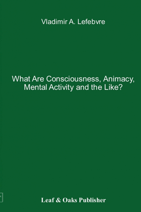 What Are Consciousness, Animacy, Mental Activity and the Like?