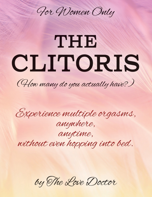 For Women Only THE CLITORIS (How many do you actually have?)