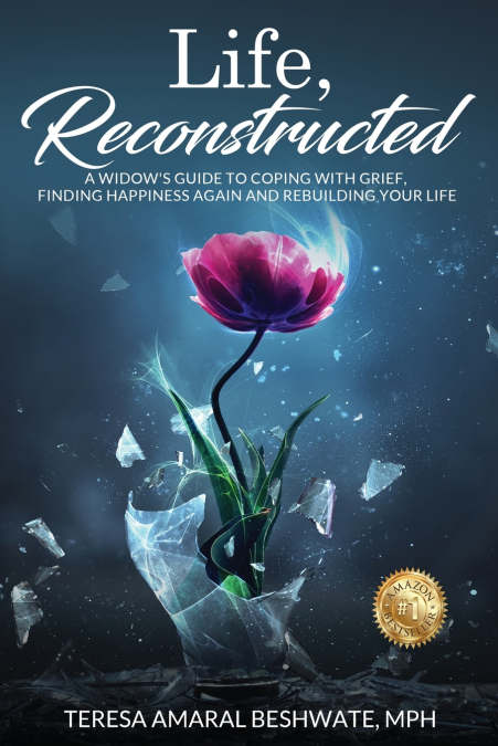 Life, Reconstructed - A Widow’s Guide to Coping with Grief, Finding Happiness Again, and Rebuilding Your Life
