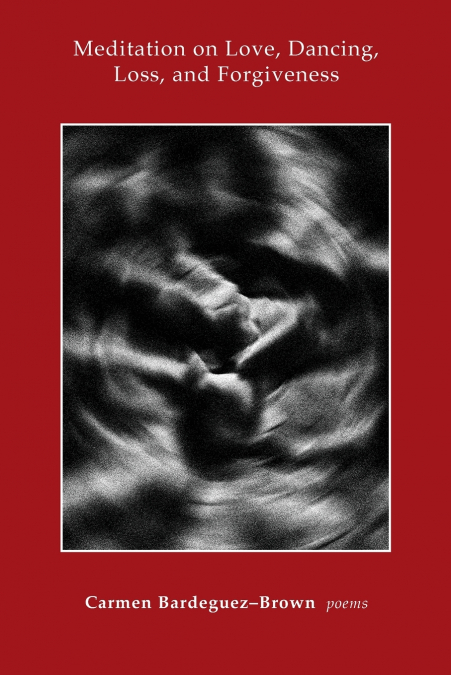 Meditation on Love,  Dancing,  Loss, and Forgiveness