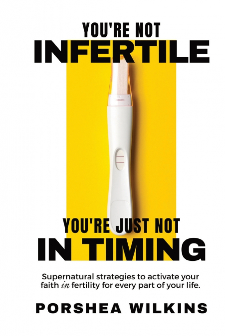 YOU’RE NOT INFERTILE. YOU’RE JUST NOT IN TIMING.