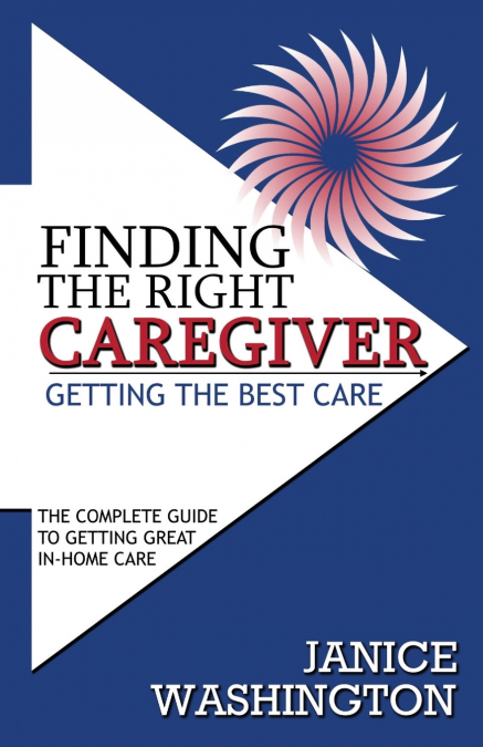 Finding The Right Caregiver, Getting the Best Care