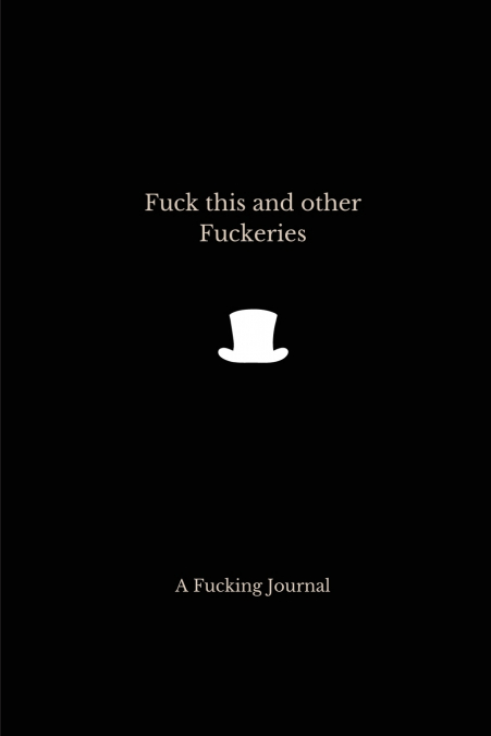 Fuck this and other fuckeries