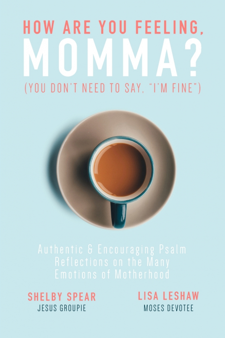 How Are You Feeling, Momma? (You don’t need to say, 'I’m fine.')