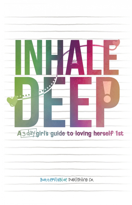 Inhale Deep, A 3-day Girl’s Guide to Loving Herself 1st