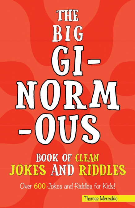 The Big Ginormous Book of Clean Jokes and Riddles