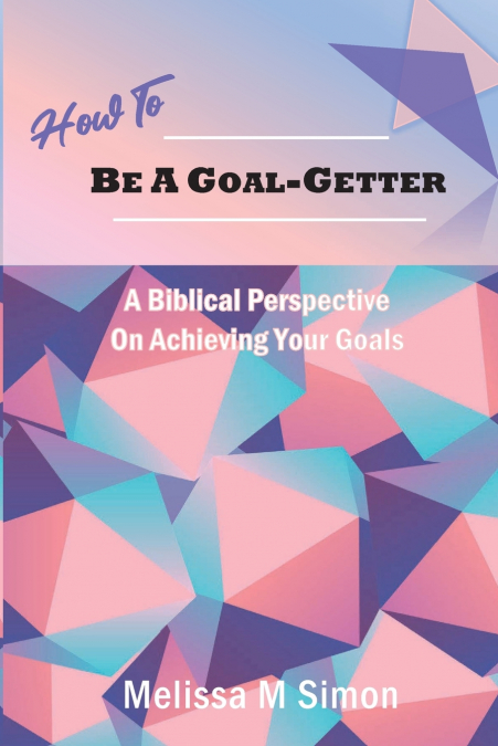 How To Be A Goal-Getter