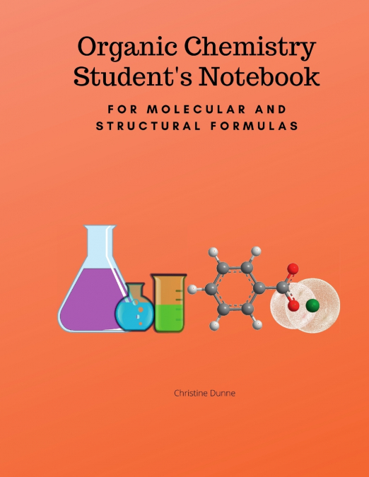 Organic Chemistry Student’s Notebook-For Molecular And Structural Formulas