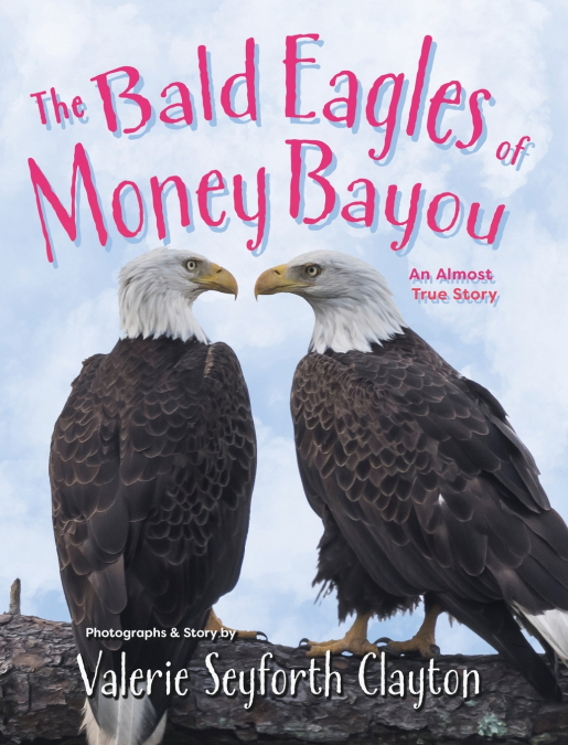 The Bald Eagles of Money Bayou