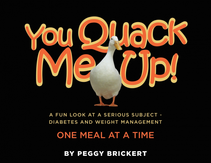 You Quack Me Up! A Fun Look at a Serious Subject - Diabetes and Weight Management, One Meal at a Time