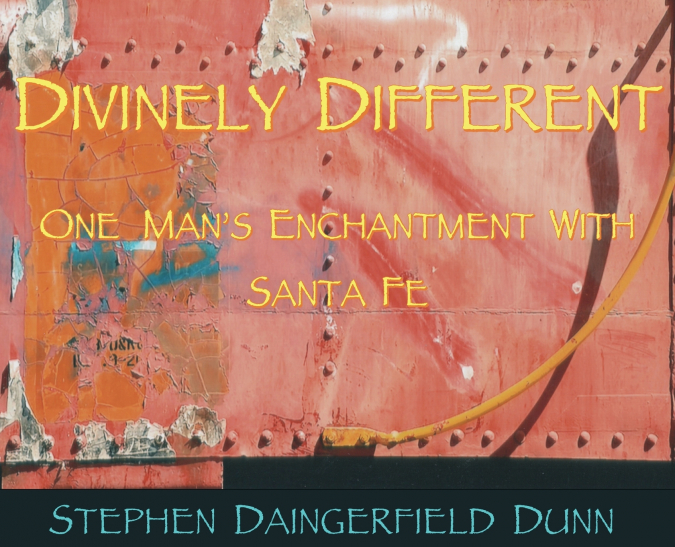 Divinely Different, One Man’s Enchantment With Santa Fe