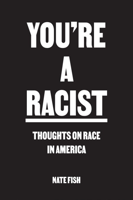 You’re A Racist