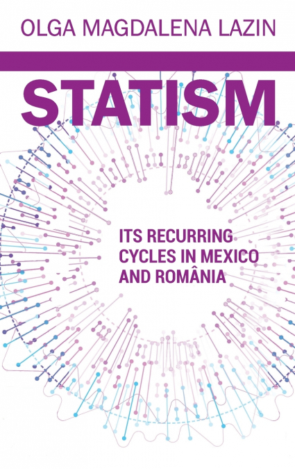 STATISM, ITS RECURRING CYCLES IN MEXICO & ROMANIA