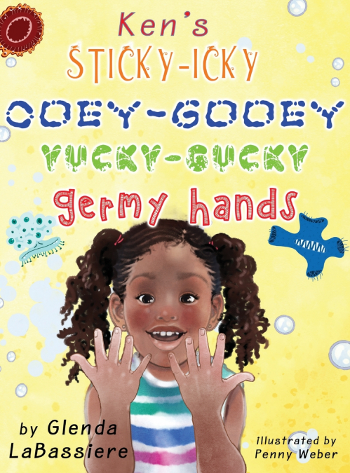 Ken’s Sticky-Icky, Ooey-Gooey, Yucky-Gucky, Germy Hands