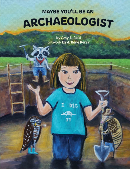 MAYBE YOU’LL BE AN ARCHAEOLOGIST