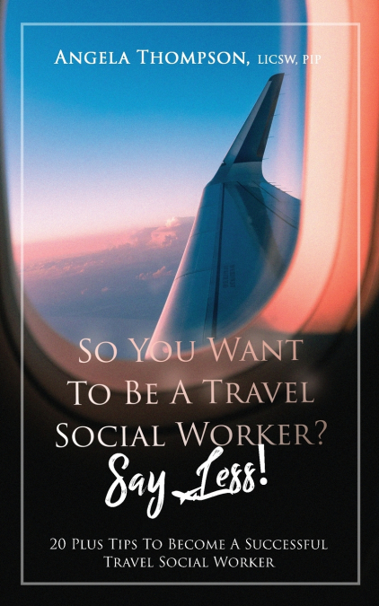 SO YOU WANT TO BE A TRAVEL SOCIAL WORKER? SAY LESS!