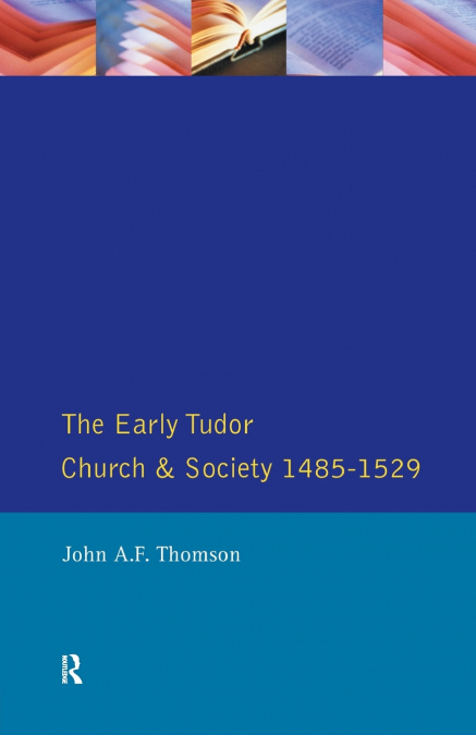 The Early Tudor Church and Society 1485-1529
