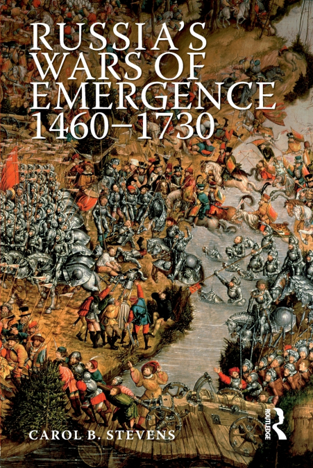 Russia’s Wars of Emergence 1460-1730