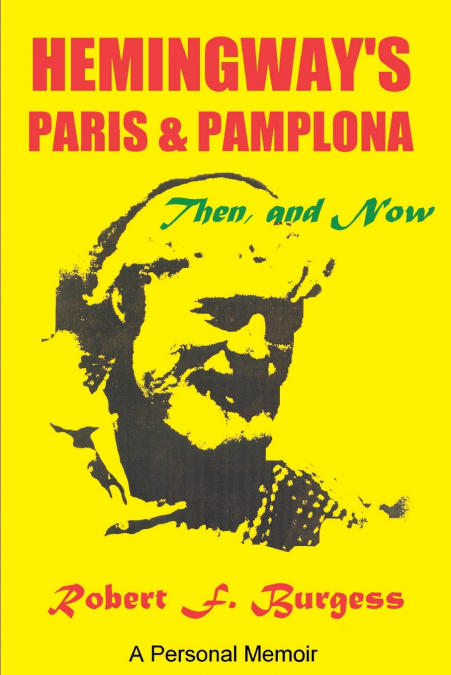 Hemingway’s Paris and Pamplona, Then, and Now