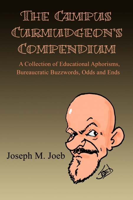 The Campus Curmudgeon’s Compendium