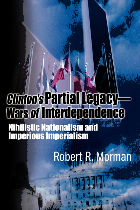 Clinton’s Partial Legacy - Wars of Interdependence