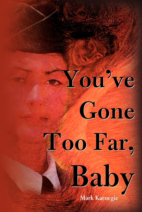 You’ve Gone Too Far, Baby