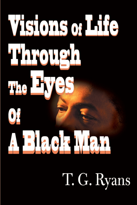 Visions of Life Through the Eyes of a Black Man