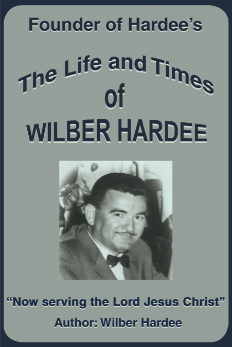 The Life and Times of Wilber Hardee