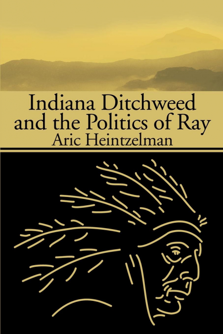 Indiana Ditchweed and the Politics of Ray