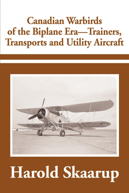 Canadian Warbirds of the Biplane Era-Trainers, Transports and Utility Aircraft