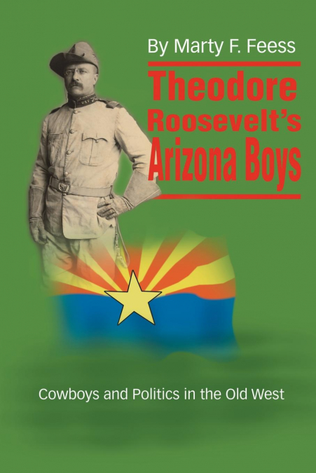 Theodore Roosevelt’s Arizona Boys