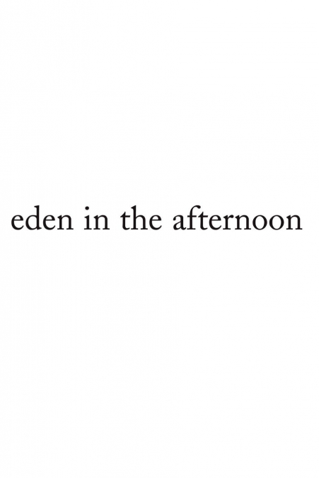 Eden in the Afternoon