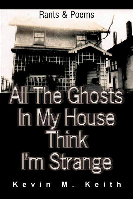All The Ghosts In My House Think I’m Strange