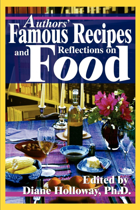 Authors’ Famous Recipes and Reflections on Food