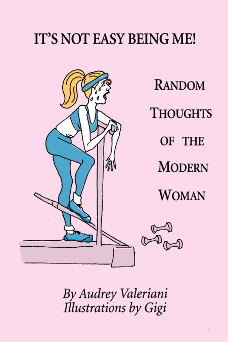 It’s Not Easy Being Me! Random Thoughts of the Modern Woman