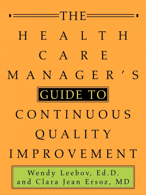 The Health Care Manager’s Guide to Continuous Quality Improvement