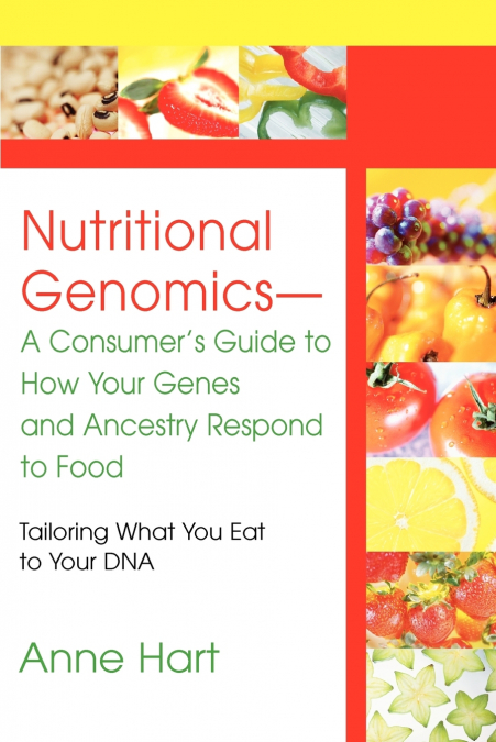 Nutritional Genomics - A Consumer’s Guide to How Your Genes and Ancestry Respond to Food