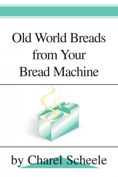 Old World Breads from Your Bread Machine