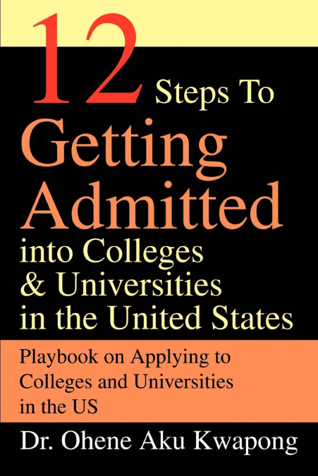 12 Steps to Getting Admitted Into Colleges & Universities in the United States