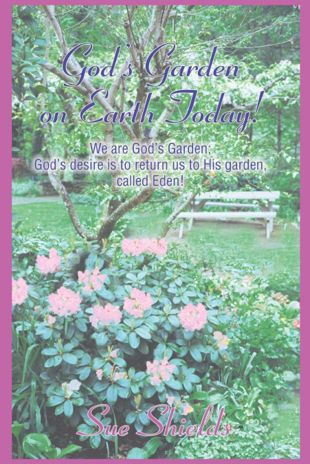 God’s Garden on Earth Today!
