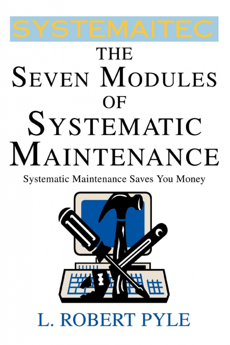 The Seven Modules of Systematic Maintenance