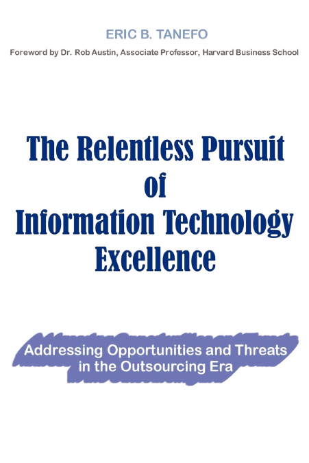 The Relentless Pursuit of Information Technology Excellence