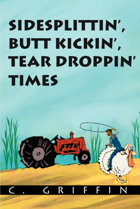 Sidesplittin’, Butt Kickin’, Tear Droppin’ Times
