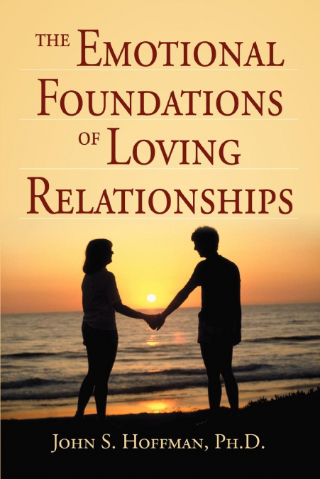 The Emotional Foundations of Loving Relationships