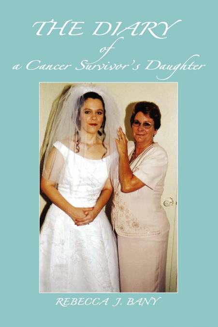 The Diary of a Cancer Survivor’s Daughter