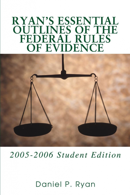 Ryan's Essential Outlines of the Federal Rules of Evidence