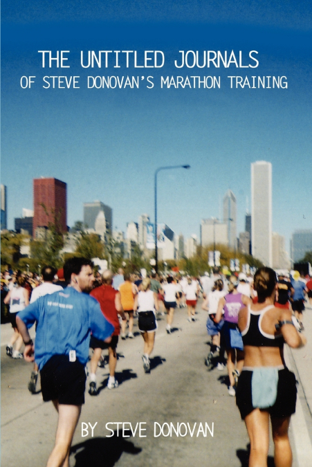 The Untitled Journals of Steve Donovan’s Marathon Training